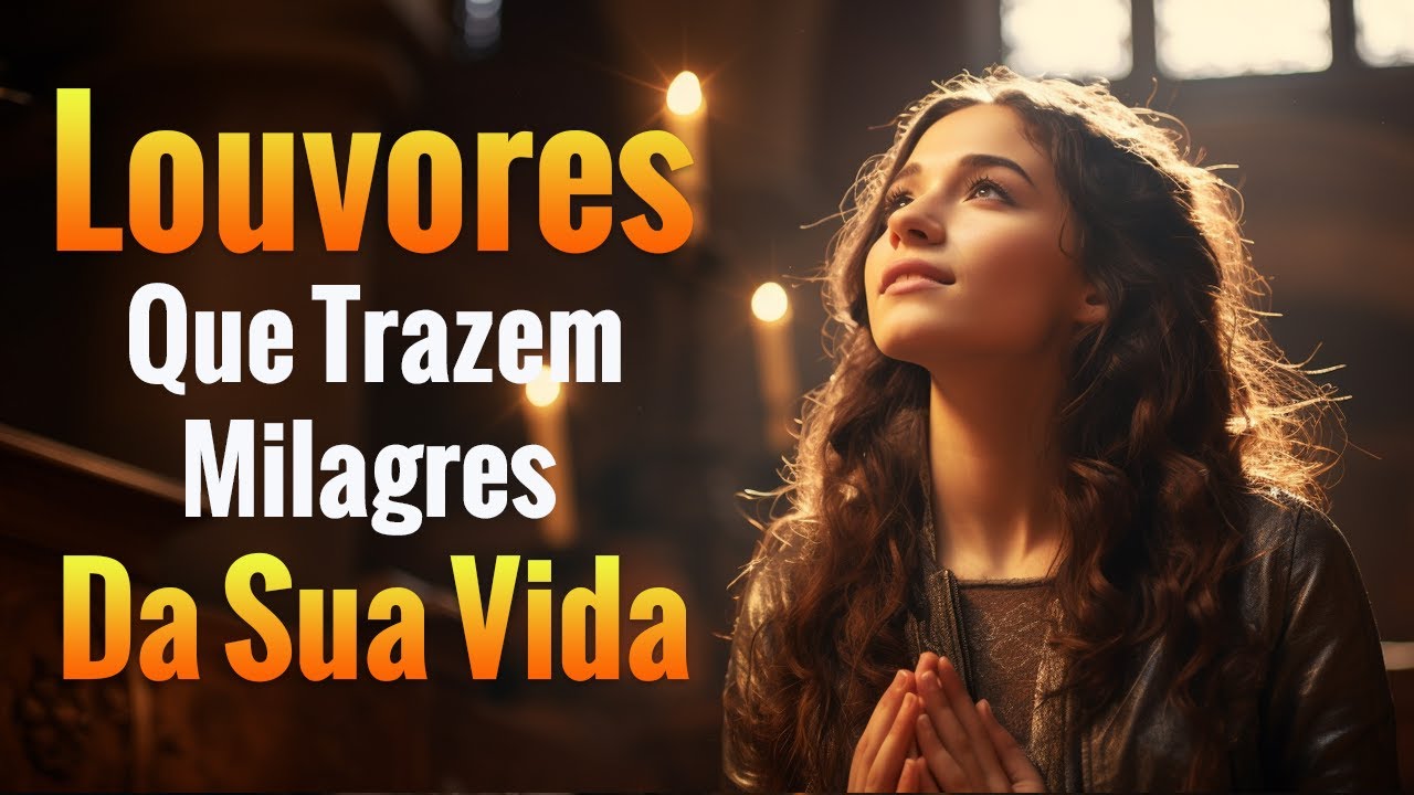 Louvores de Adoração – Louvores Que Trazem Milagres Para Sua Vida – Melhores Músicas Gospel Para Ouvir E Orar – Com Letra