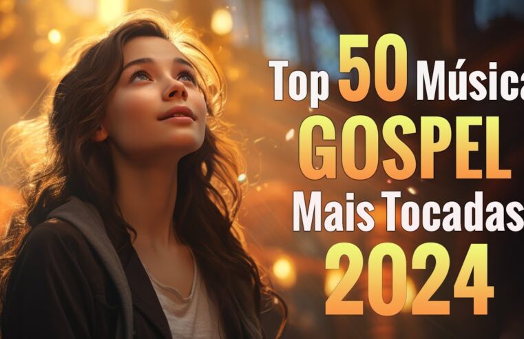 Louvores de Adoração 2024 – Top 50 Músicas Gospel Mais Tocadas 2024 – As Melhores Hinos Com Letra