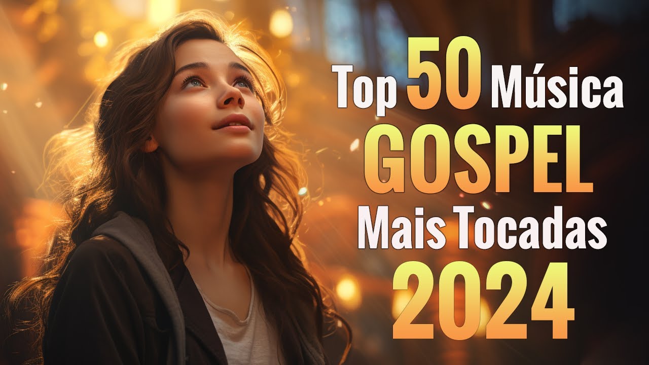 Louvores de Adoração 2024 – Top 50 Músicas Gospel Mais Tocadas 2024 – As Melhores Hinos Com Letra