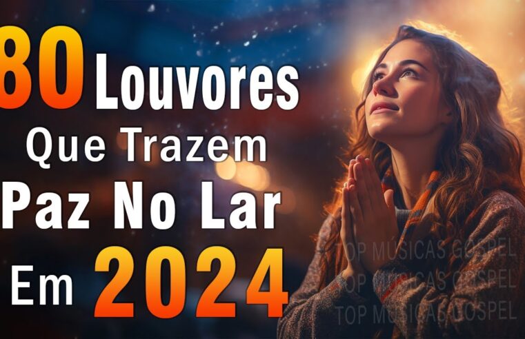 Louvores de Adoração – Melhores Músicas Gospel Mais Tocadas – TOP MÚSICAS GOSPEL, Hinos Evangélicos