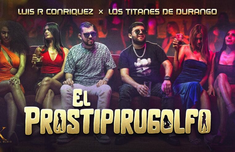 Luis R Conriquez, Los Titanes De Durango – El Prostipirugolfo  [Video Oficial]