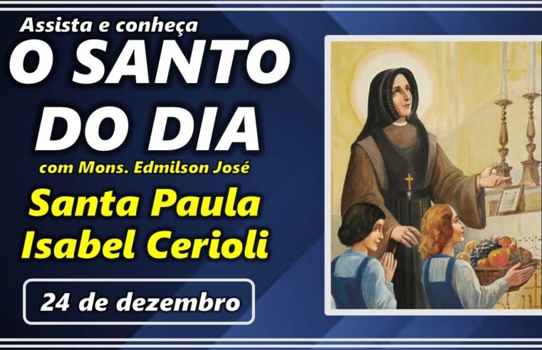 SANTO DO DIA – 24 DE DEZEMBRO: SANTA PAULA ISABEL CERIOLI