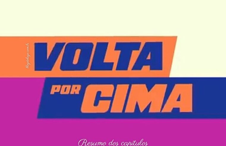 VOLTA POR CIMA: resumo dos capítulos de 18 a 23 de novembro de 2024