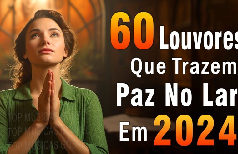 Louvores de Adoração – Melhores Músicas Gospel Mais Tocadas – TOP MÚSICAS GOSPEL, Hinos Evangélicos