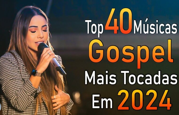 Louvores de Adoração 2024 – As Melhores Músicas Gospel Mais Tocadas – Top Gospel, Hinos Evangélicos