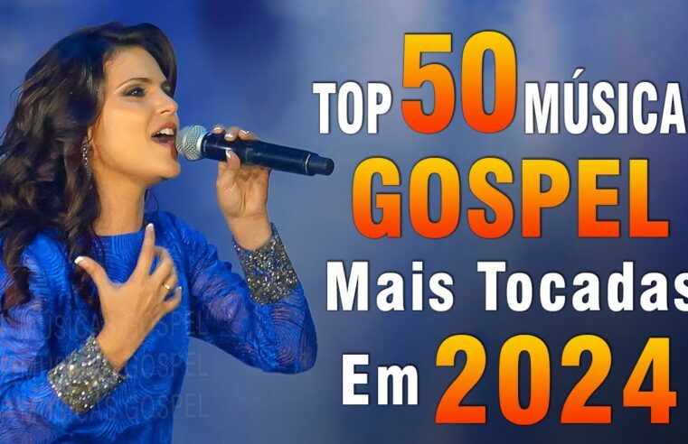 Louvores de Adoração 2024 – As Melhores Músicas Gospel Mais Tocadas – Top Gospel, Hinos Evangélicos