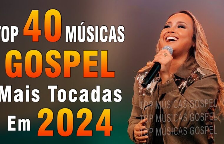 Louvores de Adoração 2024 – As Melhores Músicas Gospel Mais Tocadas – Top Gospel, Hinos Evangélicos