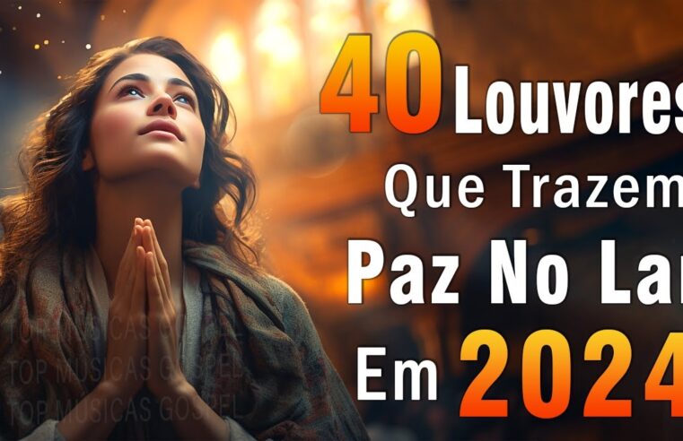 Louvores de Adoração – Melhores Músicas Gospel Mais Tocadas – TOP MÚSICAS GOSPEL, Hinos Evangélicos