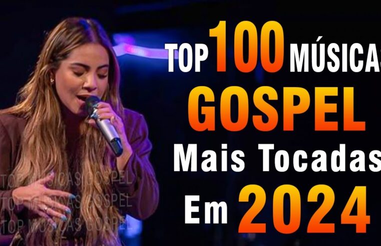 Louvores de Adoração 2024 – As Melhores Músicas Gospel Mais Tocadas – Top Gospel, Hinos Evangélicos