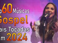 Louvores de Adoração 2024 - As Melhores Músicas Gospel Mais Tocadas - Top Gospel, Hinos Evangélicos