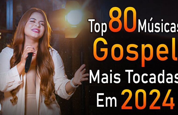 Louvores de Adoração 2024 – As Melhores Músicas Gospel Mais Tocadas – Top Gospel, Hinos Evangélicos