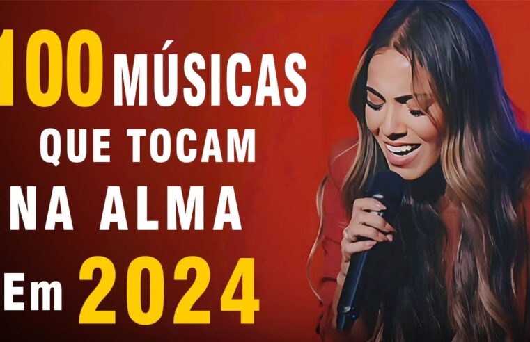 Louvores de Adoração 2024 – Hinos para Sentir a Presença de Deus – Os Melhores Gospel Mais Tocadas