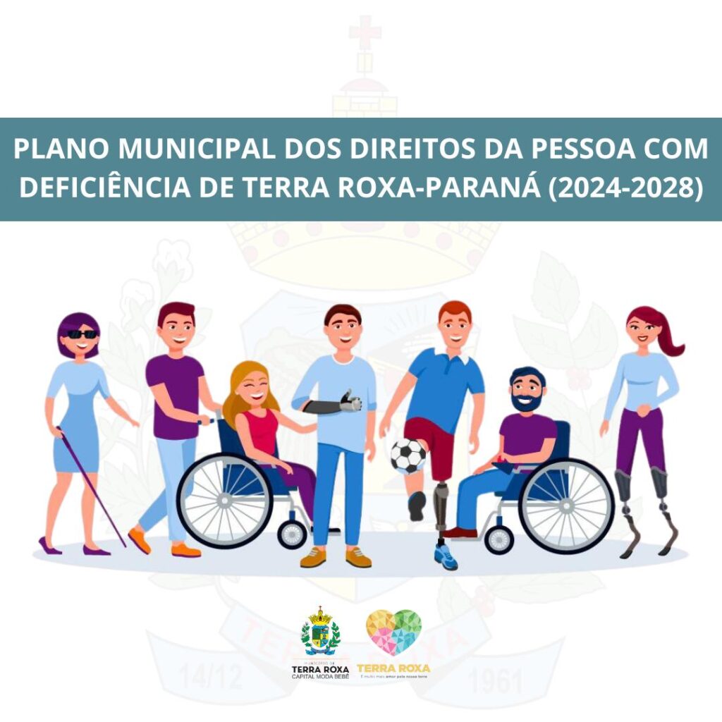 Plano Municipal dos Direitos da Pessoa com Deficiência de Terra Roxa, Paraná (2024-2028).

O Plano Municipal dos Direitos da Pessoa com Deficiência (P