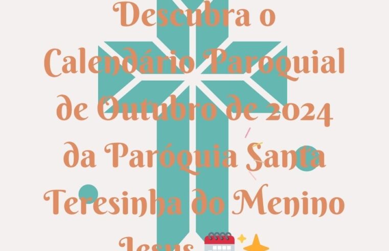 Descubra o Calendário Paroquial da Paróquia Santa Teresinha do Menino Jesus para Outubro 2024!