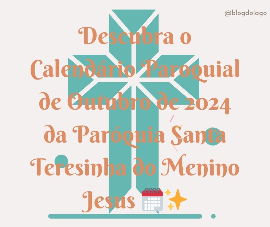 Descubra o Calendário Paroquial da Paróquia Santa Teresinha do Menino Jesus para Outubro 2024!