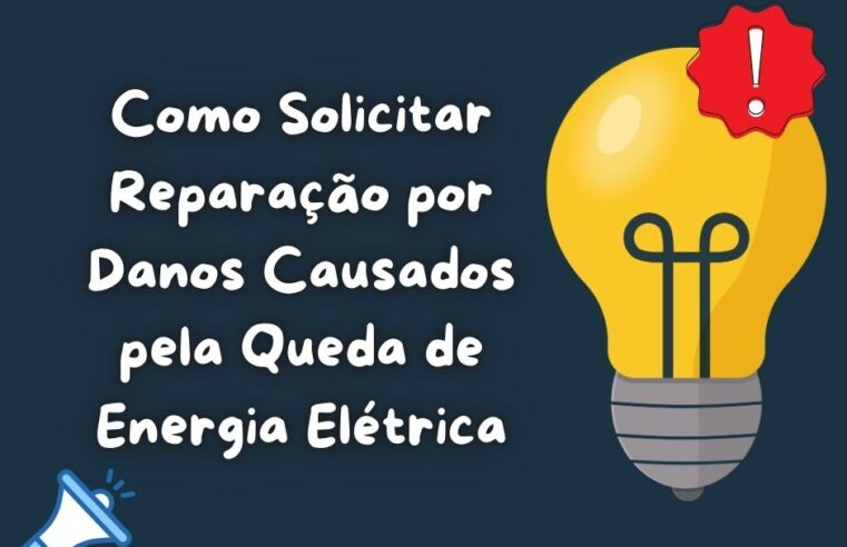 Como Solicitar Reparação por Danos Causados pela Queda de Energia Elétrica