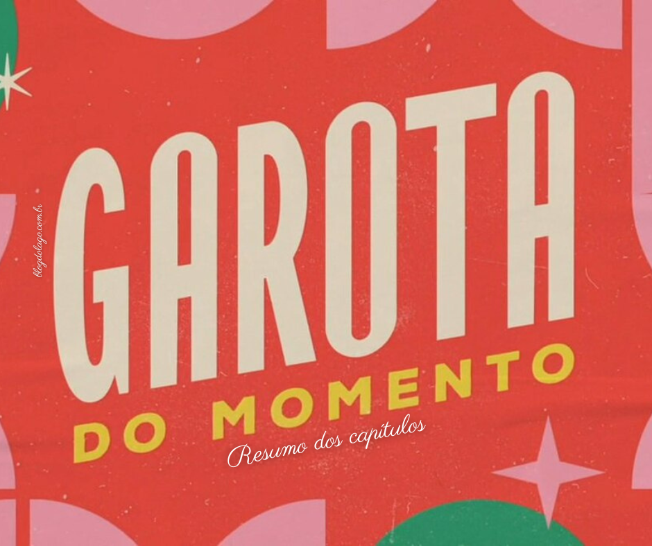 GAROTA DO MOMENTO: resumo dos capítulos de 18 a 23 de novembro de 2024