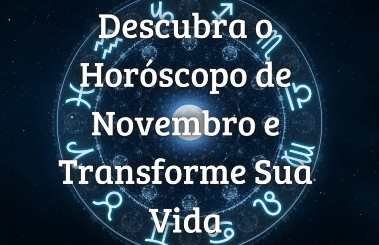 Descubra o Horóscopo de Novembro e Transforme Sua Vida