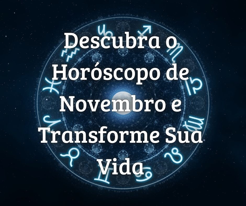 Descubra o Horóscopo de Novembro e Transforme Sua Vida