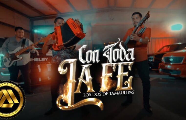 Los Dos Tamaulipas – Con Toda la Fe ( Video Oficial)