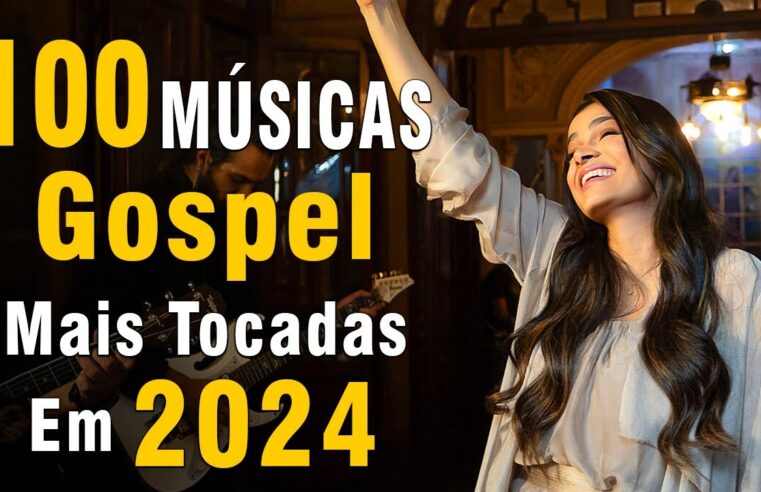 Louvores de Adoração 2024 – As Melhores Gospel Mais Tocadas – Hinos para Sentir a Presença de Deus