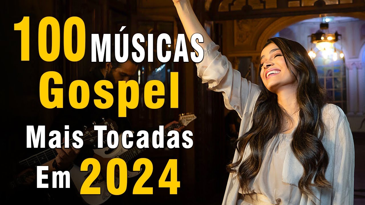 Louvores de Adoração 2024 – As Melhores Gospel Mais Tocadas – Hinos para Sentir a Presença de Deus