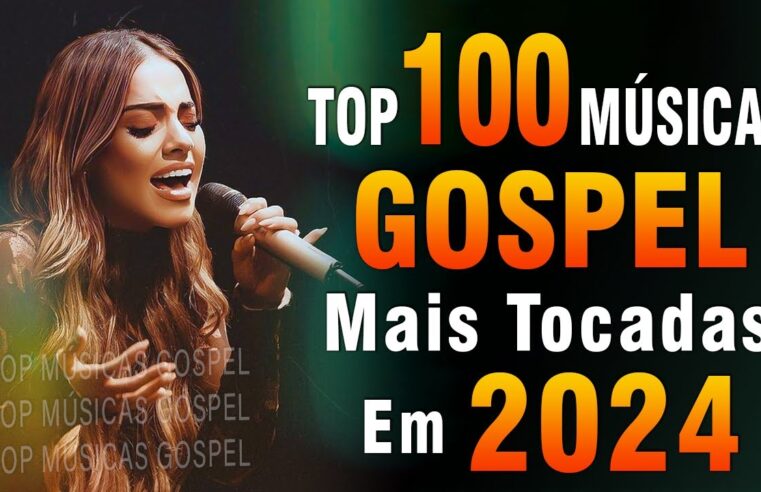 Louvores de Adoração 2024 – As Melhores Músicas Gospel Mais Tocadas – Top Gospel, Hinos Evangélicos