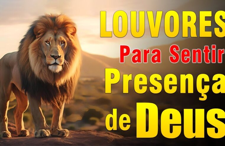 Louvores de Adoração 2024 – Hinos Para Sentir a Presença de Deus, Melhores Músicas Gospel Paz no Lar