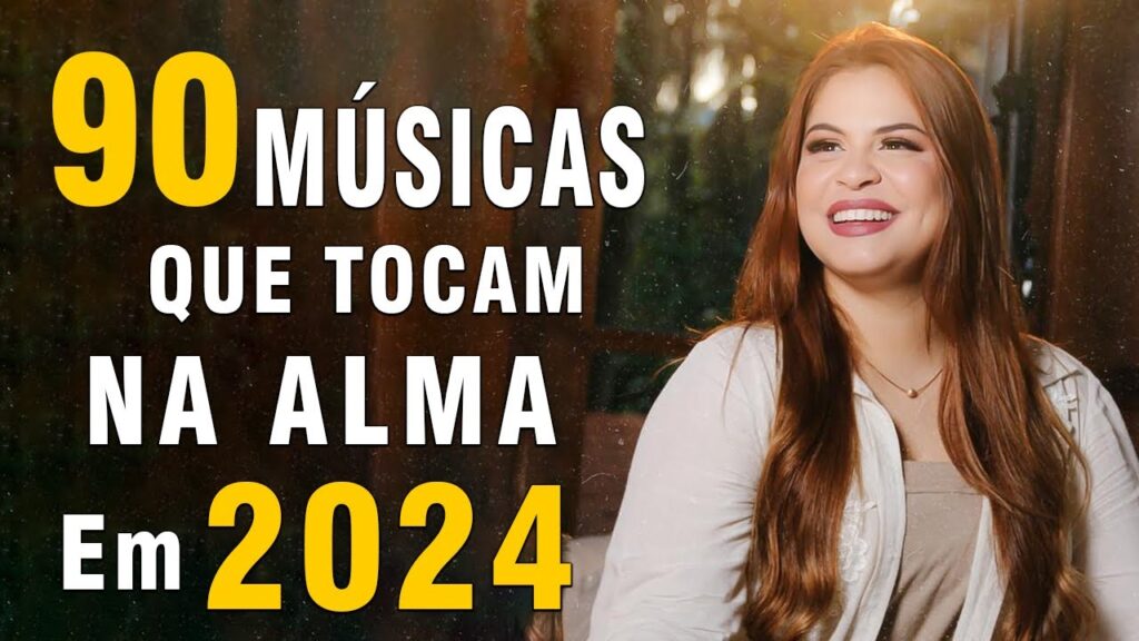 Louvores e Adoração 2024 - 90 Músicas QUe Tocam Na Alma de Deus - Os Melhores Músicas Gospel 2024