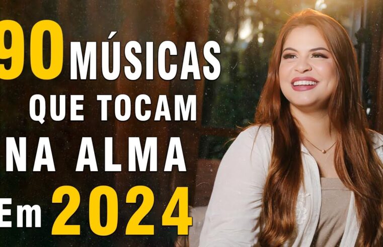 Louvores de Adoração – 90 Músicas QUe Tocam Na Alma de Deus – Os Melhores Músicas Gospel 2024