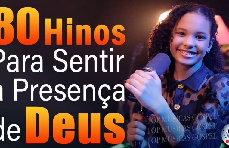 Louvores de Adoração – 80 Hinos Para Sentir a Presença de Deus – TOP MÚSICAS GOSPEL Mais Tocadas 2024