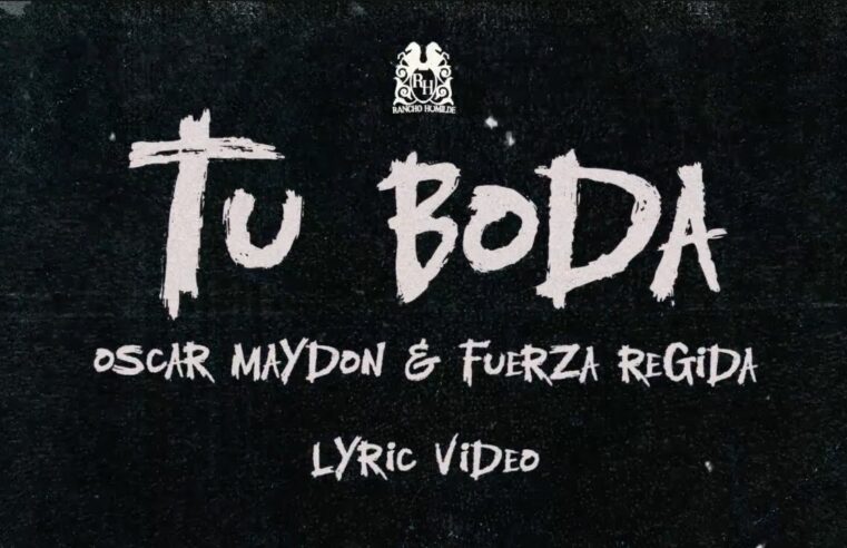 Oscar Maydon x Fuerza Regida – Tu Boda [Lyric Video]