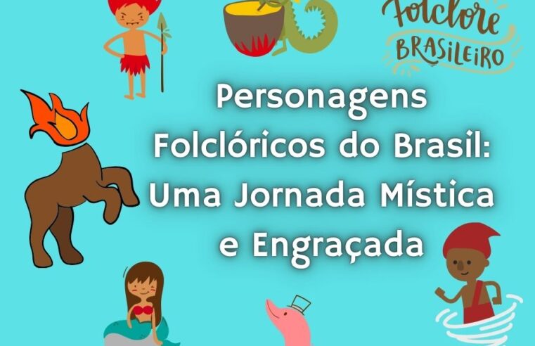 Personagens Folclóricos do Brasil: Uma Jornada Mística e Engraçada