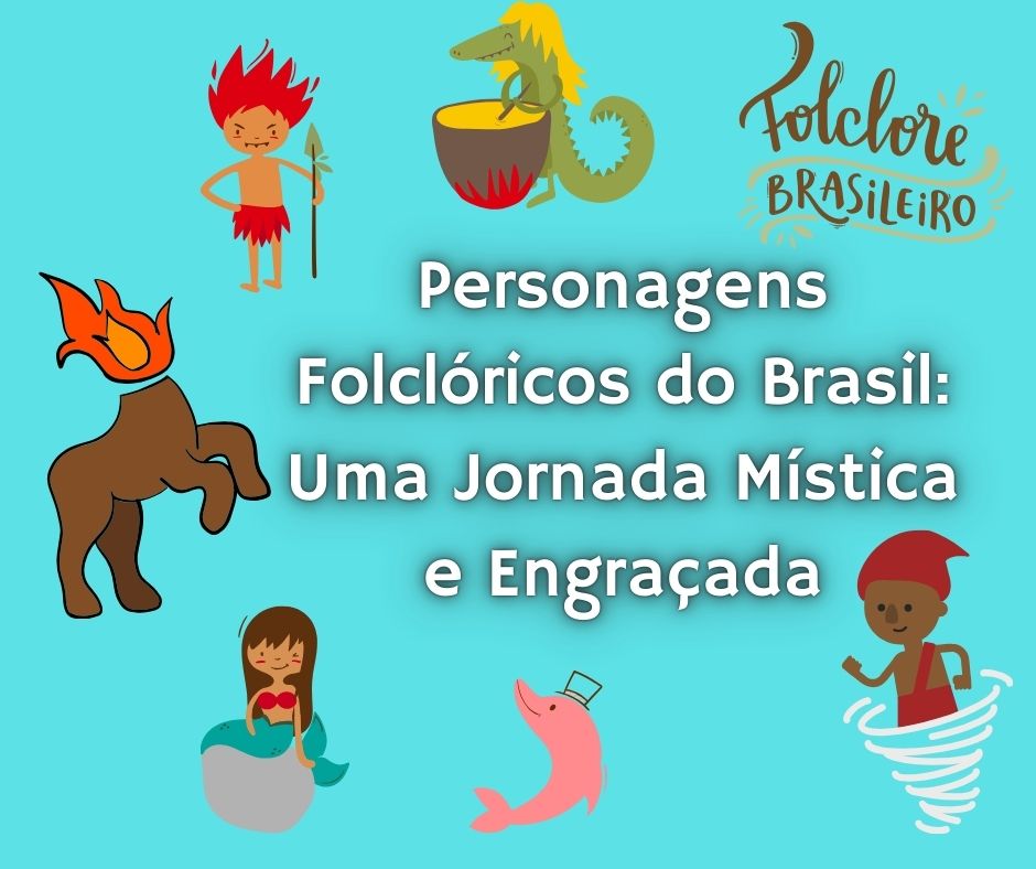 Personagens Folclóricos do Brasil: Uma Jornada Mística e Engraçada