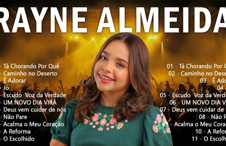 Louvores de Adoração – Rayne Almeida – Tá Chorando Por Quê, … Só As Melhores Músicas Gospel Mais Tocadas – Hinos Gospel