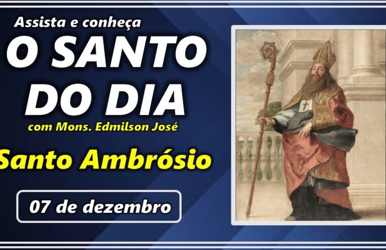 SANTO DO DIA – 07 DE DEZEMBRO: SANTO AMBRÓSIO