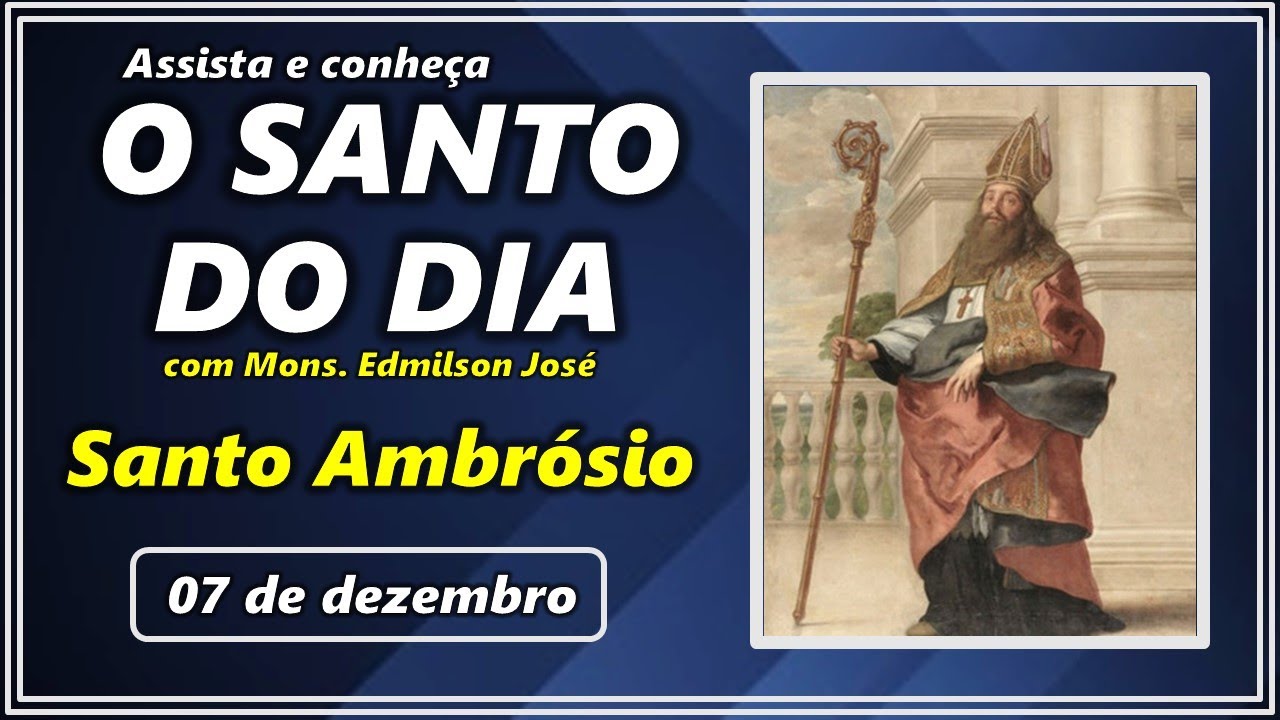 SANTO DO DIA – 07 DE DEZEMBRO: SANTO AMBRÓSIO