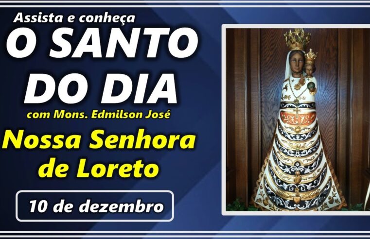 SANTO DO DIA – 10 DE DEZEMBRO: NOSSA SENHORA DE LORETO