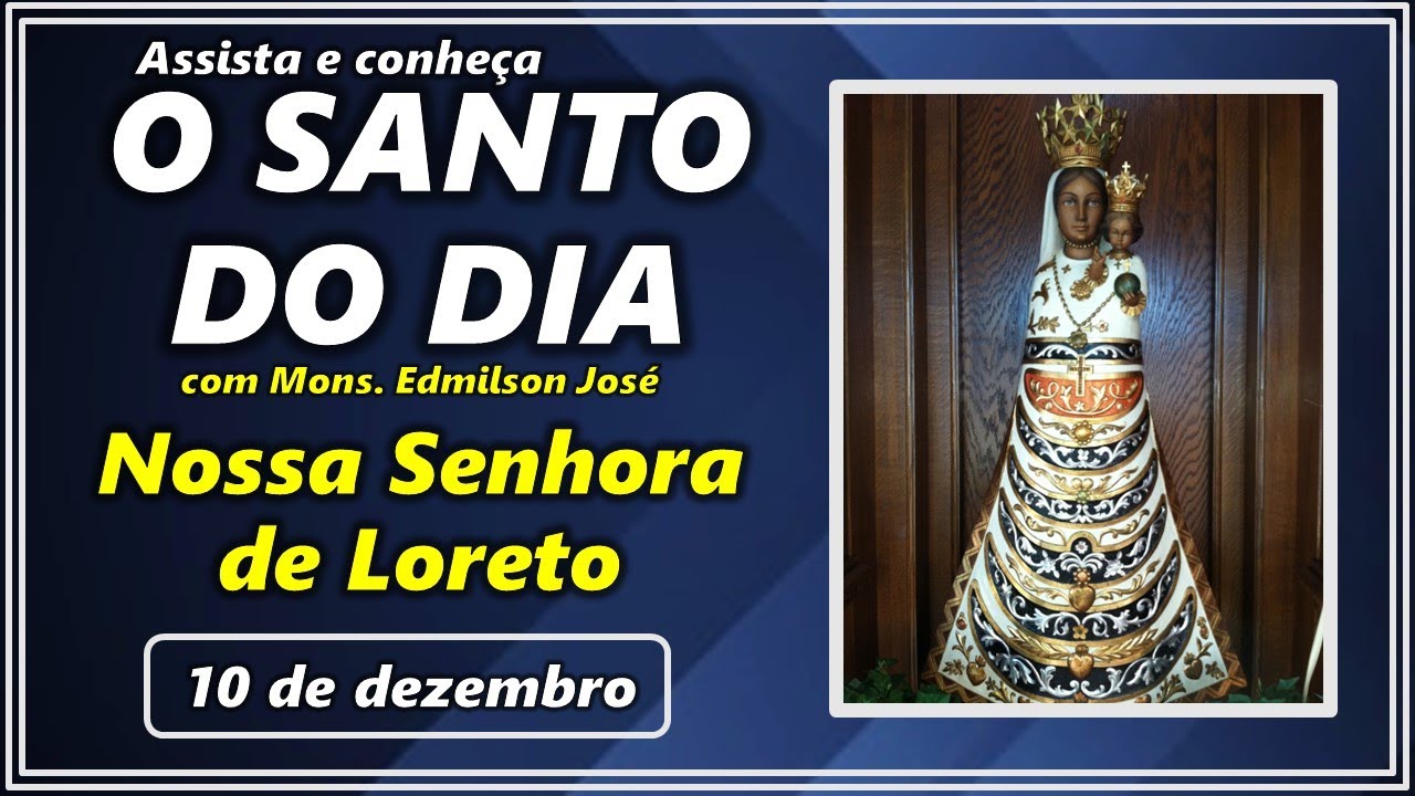 SANTO DO DIA – 10 DE DEZEMBRO: NOSSA SENHORA DE LORETO