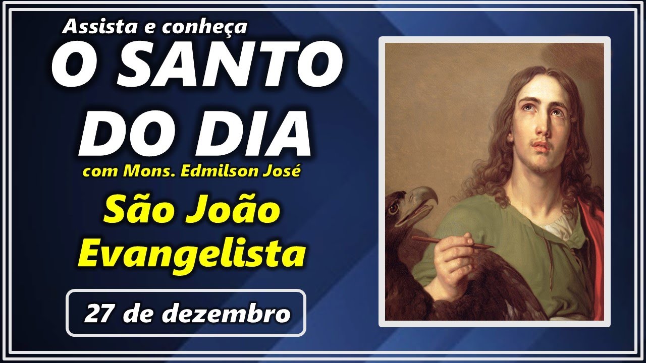 SANTO DOA DIA – 27 DE DEZEMBRO: SÃO JOÃO EVANGELISTA