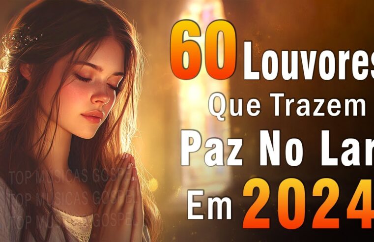 Louvores de Adoração – Melhores Músicas Gospel Mais Tocadas – TOP MÚSICAS GOSPEL, Hinos Evangélicos