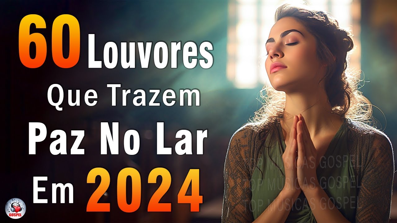 Louvores de Adoração – Melhores Músicas Gospel Mais Tocadas – TOP MÚSICAS GOSPEL, Hinos Gospel 2024