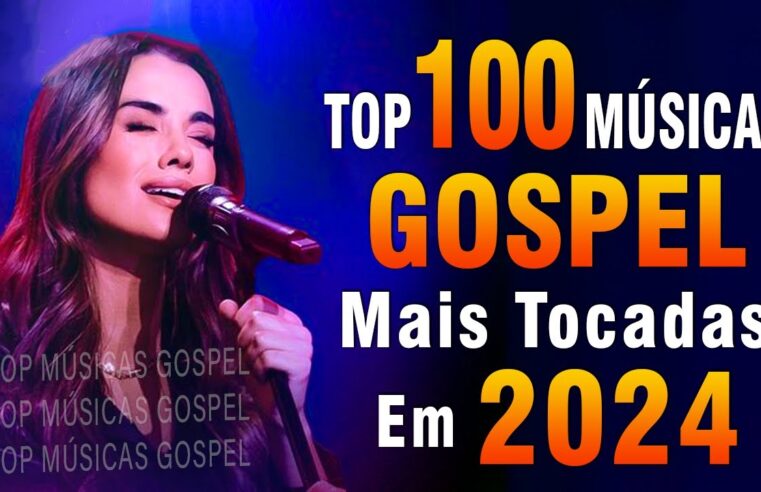 Louvores de Adoração 2024 – As Melhores Músicas Gospel Mais Tocadas – Top Gospel, Hinos Evangélicos