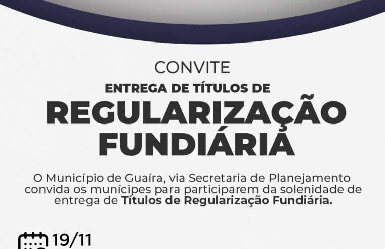 Participe da entrega de títulos de regularização fundiária em Guaíra!