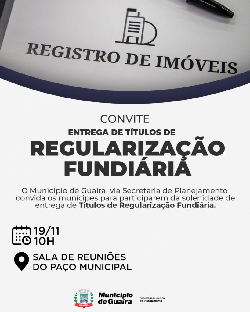 A Secretaria de Planejamento de Guaíra convida todos os munícipes para participar da Solenidade de Entrega de 10 Títulos de Regularização Fundiária, u