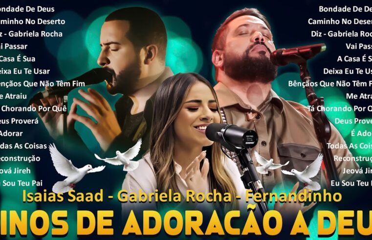 Louvores de Adoração – Fernandinho, Isaías Saad,Gabriela Rocha – Gospel Mais Tocadas -Melhores Hinos Gospel Com Letras 2024