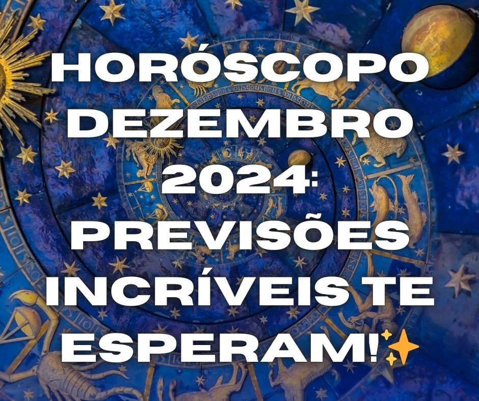 Horóscopo Dezembro 2024: Previsões Incríveis te Esperam!✨