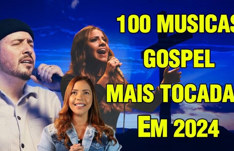 Louvores de Adoração 2024 – Top 100 Hinos Evangélicos – Fernandinho, Gabriela Rocha, Isaias Saad…