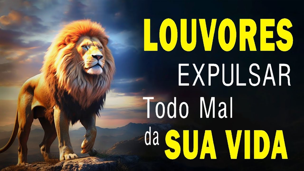 Louvores de Adoração 2024 – Louvores para Expulsar todo mal da Sua Vida, Top Louvor Hinos Evangélicos