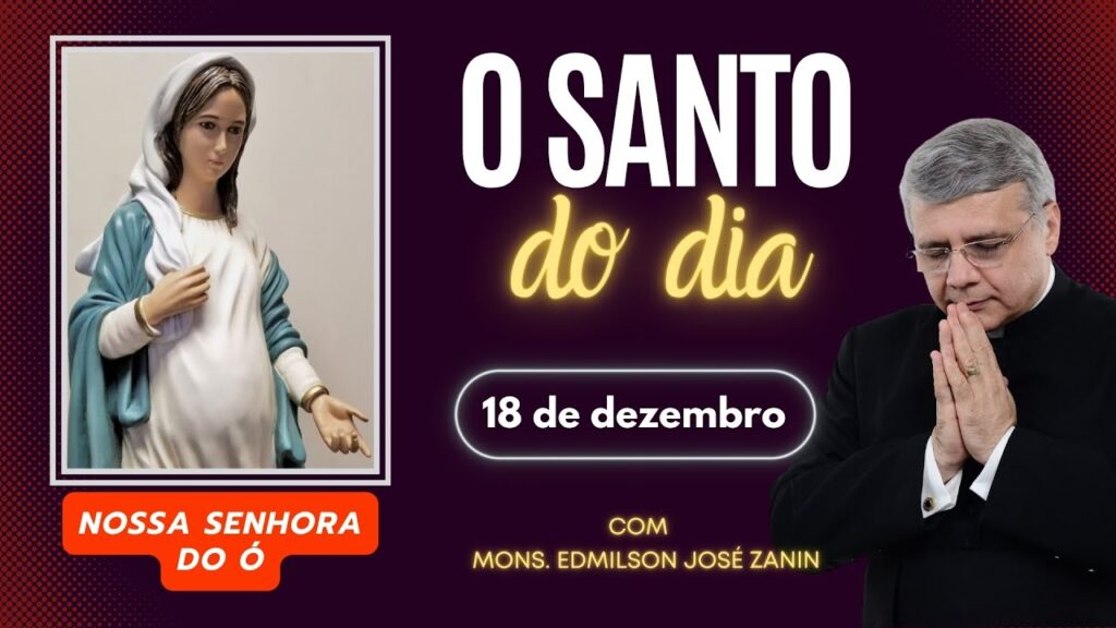 SANTO DO DIA - 18 DE DEZEMBRO: NOSSA SENHORA DO Ó
